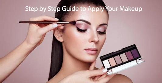 Step by Step Guide to Apply Your Makeup